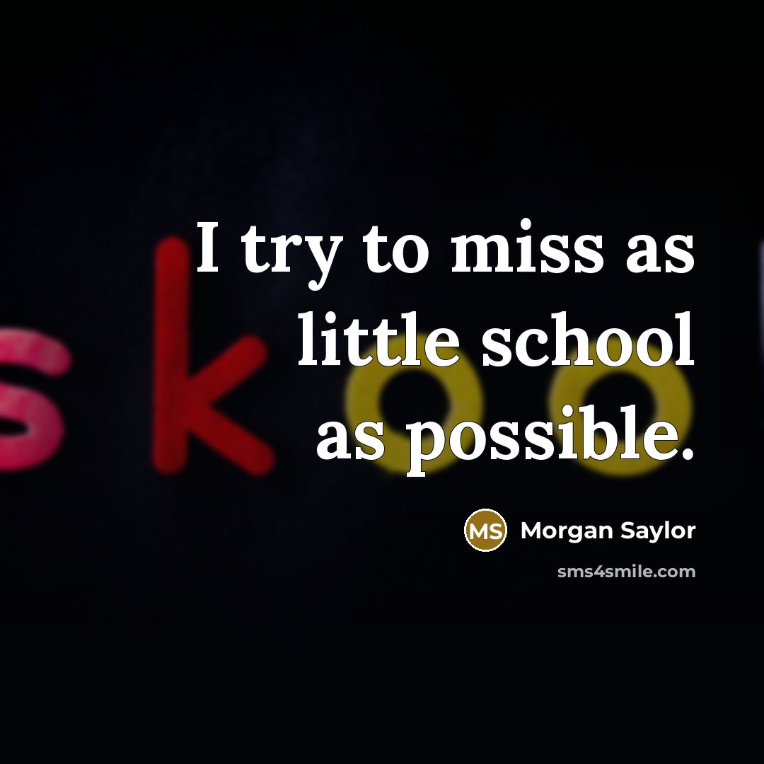 “I try to miss as little school as possible.…” quote by Morgan Saylor
