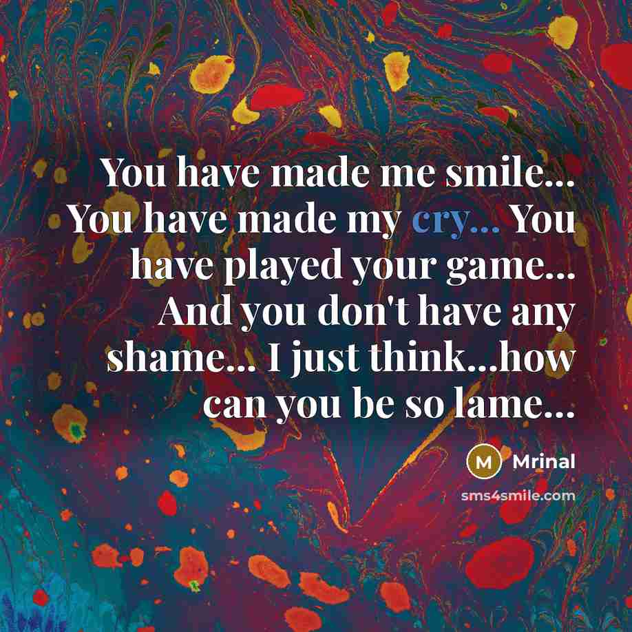 “You have made me smile... You have made my cry...…” quote by Mrinal