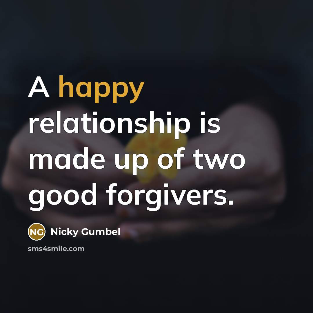“A happy relationship is made up of two good forgivers.…” quote by Nicky Gumbel