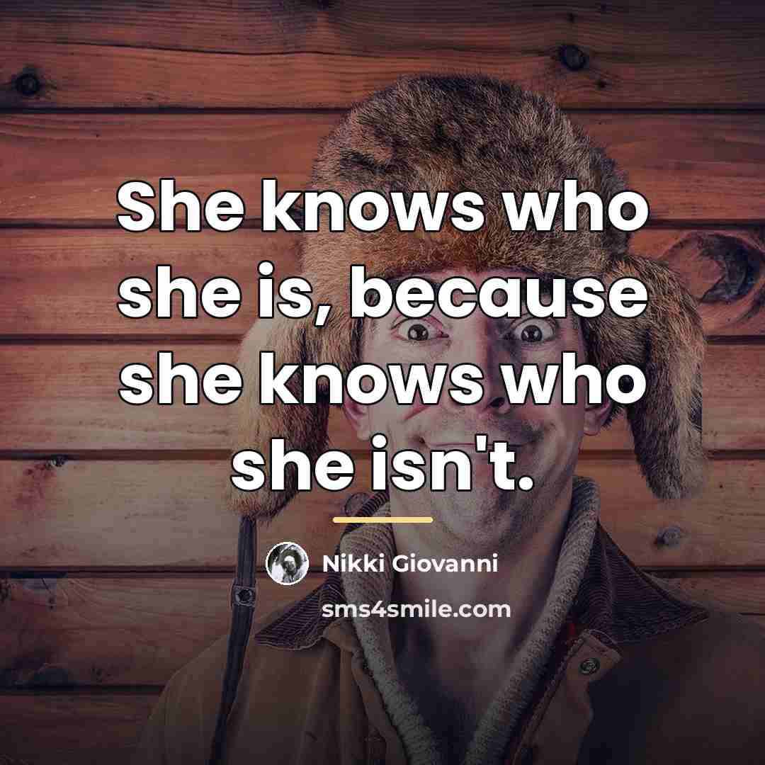 “She knows who she is, because she knows who she…” quote by Nikki Giovanni