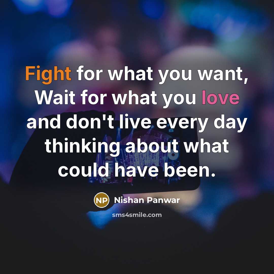 “Fight for what you want, Wait for what you love…” quote by Nishan Panwar