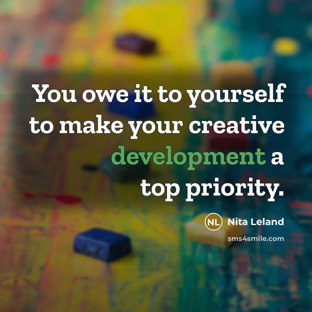 “You owe it to yourself to make your creative development…” quote by Nita Leland