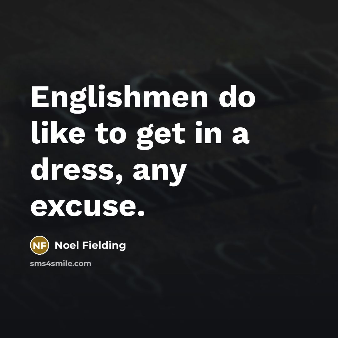 “Englishmen do like to get in a dress, any excuse.…” quote by Noel Fielding