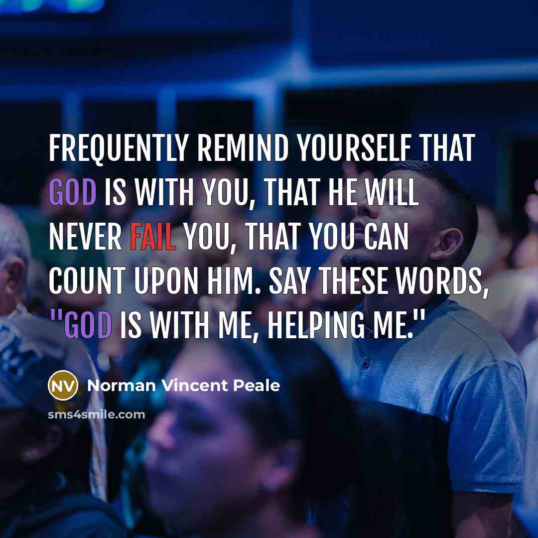 “Frequently remind yourself that God is with you, that He…” quote by Norman Vincent Peale