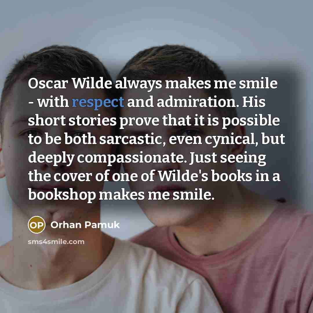 “Oscar Wilde always makes me smile - with respect and…” quote by Orhan Pamuk