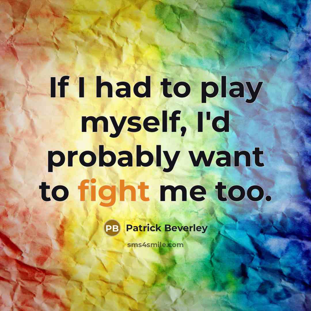 “If I had to play myself, I'd probably want to…” quote by Patrick Beverley
