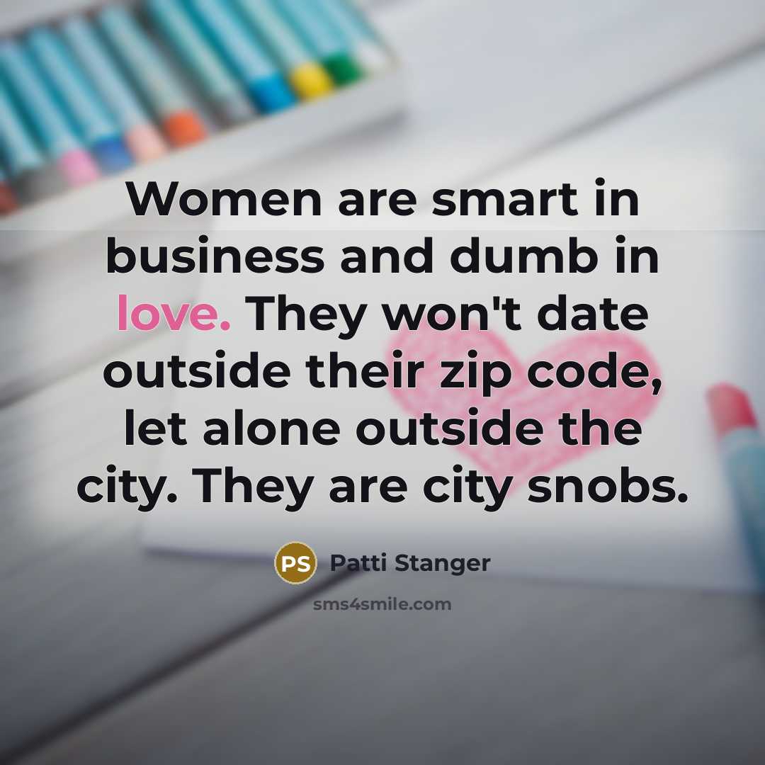 “Women are smart in business and dumb in love. They…” quote by Patti Stanger