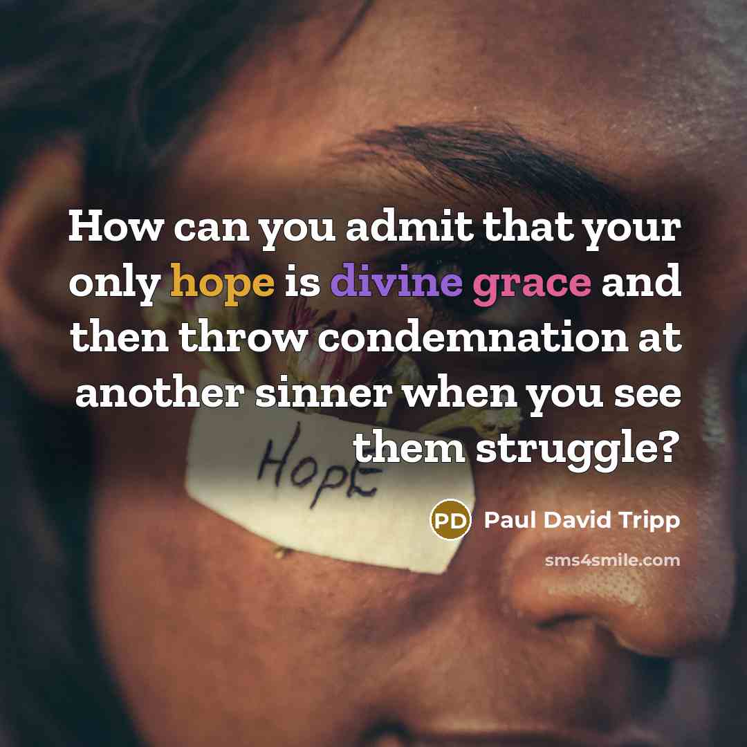 “How can you admit that your only hope is divine…” quote by Paul David Tripp
