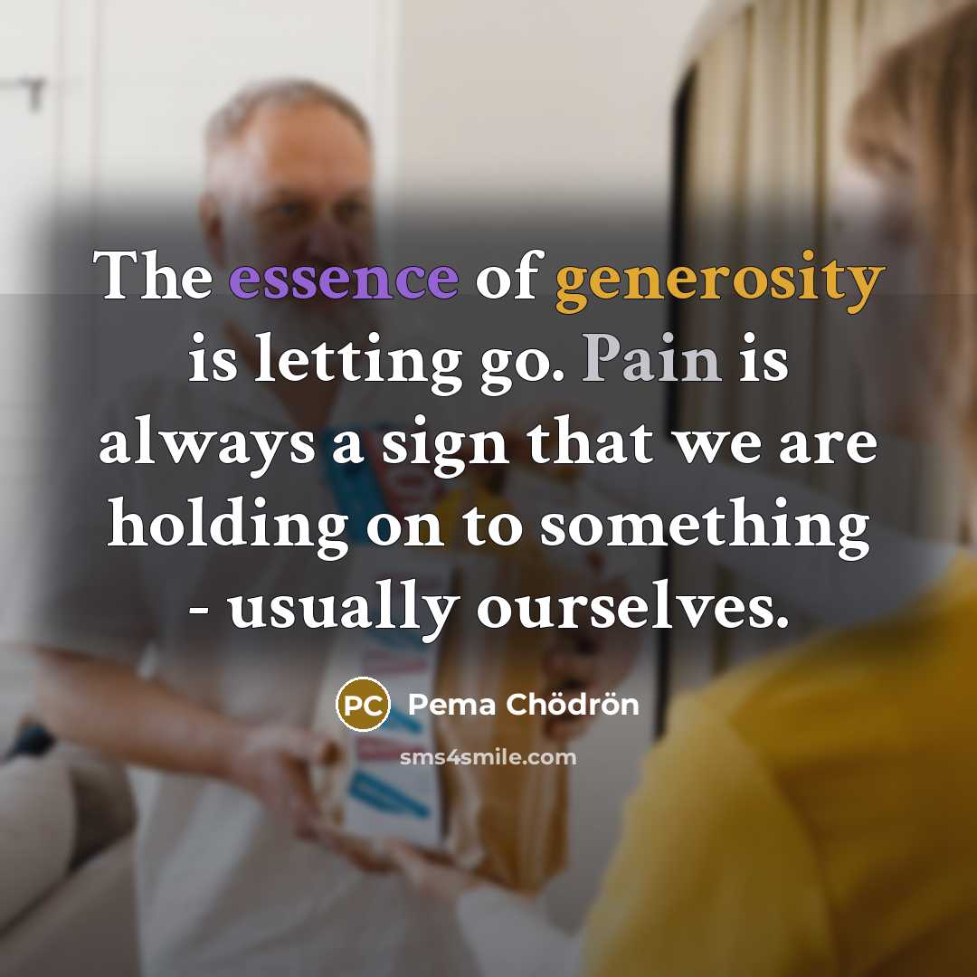 “The essence of generosity is letting go. Pain is always…” quote by Pema Chodron