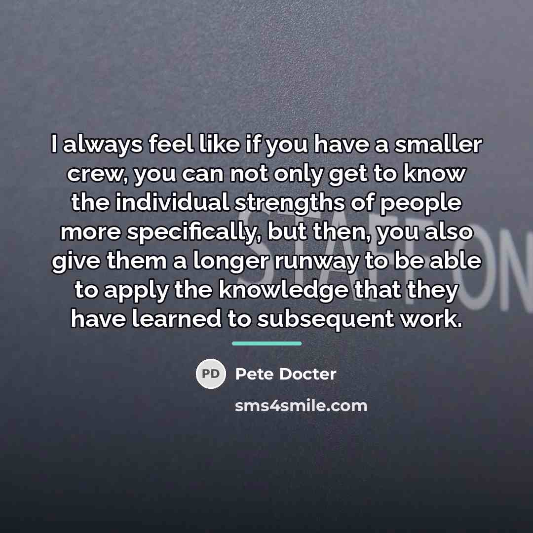 “I always feel like if you have a smaller crew,…” quote by Pete Docter