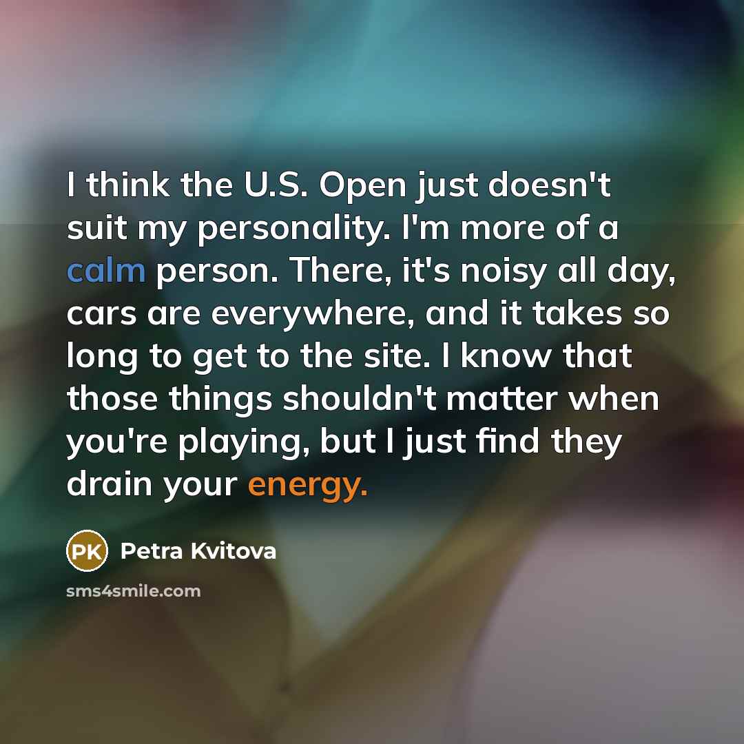 “I think the U.S. Open just doesn't suit my personality.…” quote by Petra Kvitova