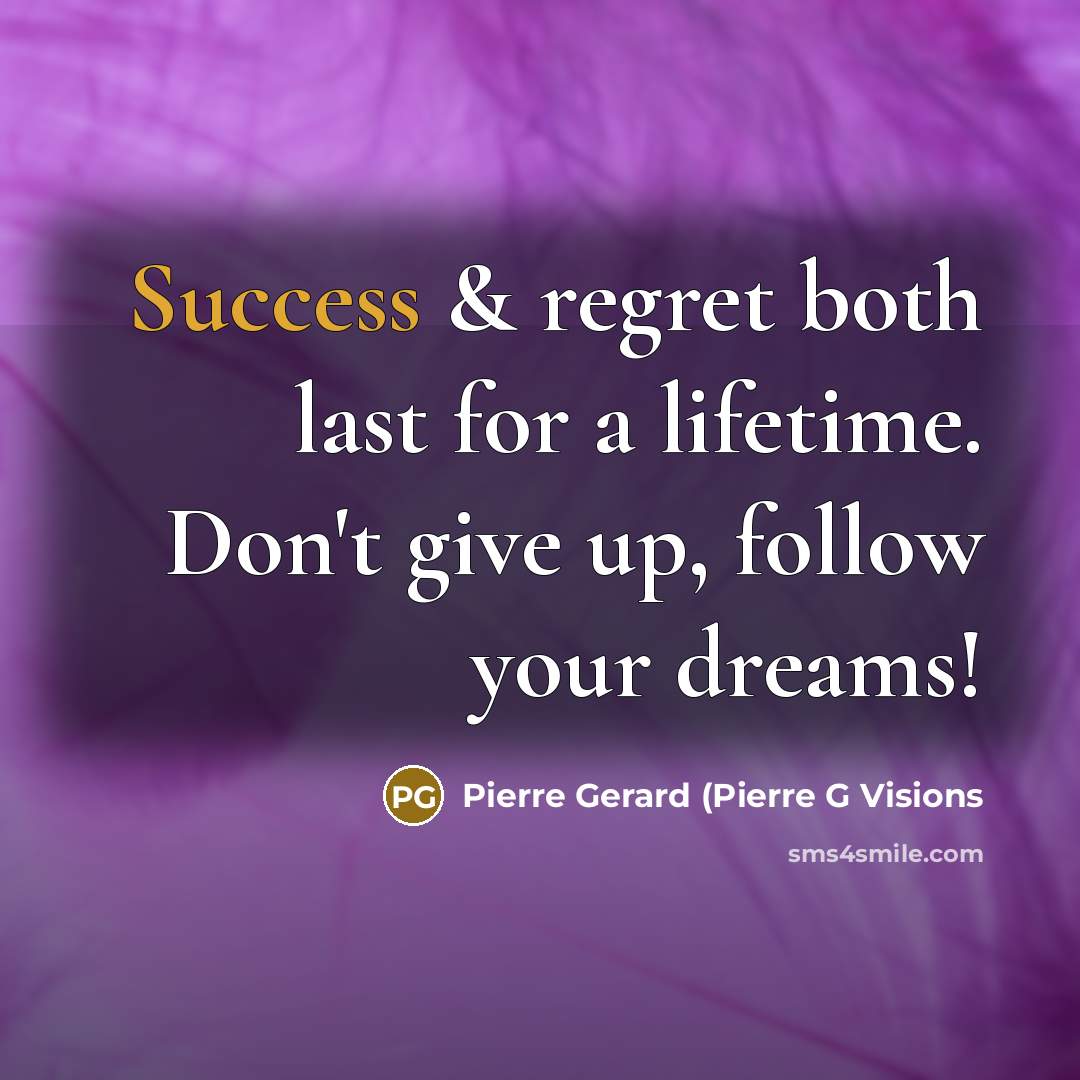 “Success & regret both last for a lifetime. Don't give…” quote by Pierre Gerard (Pierre G Visions