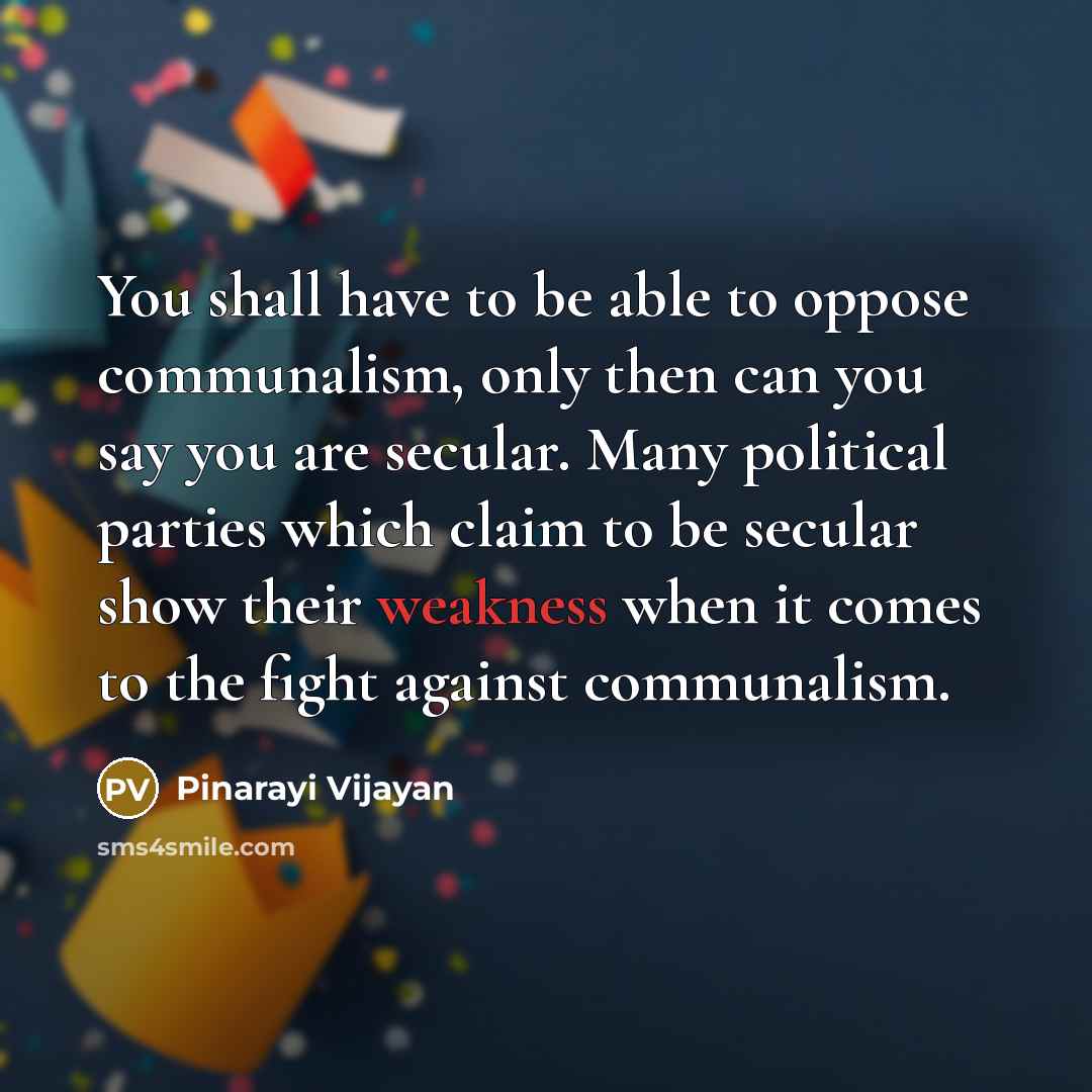 “You shall have to be able to oppose communalism, only…” quote by Pinarayi Vijayan