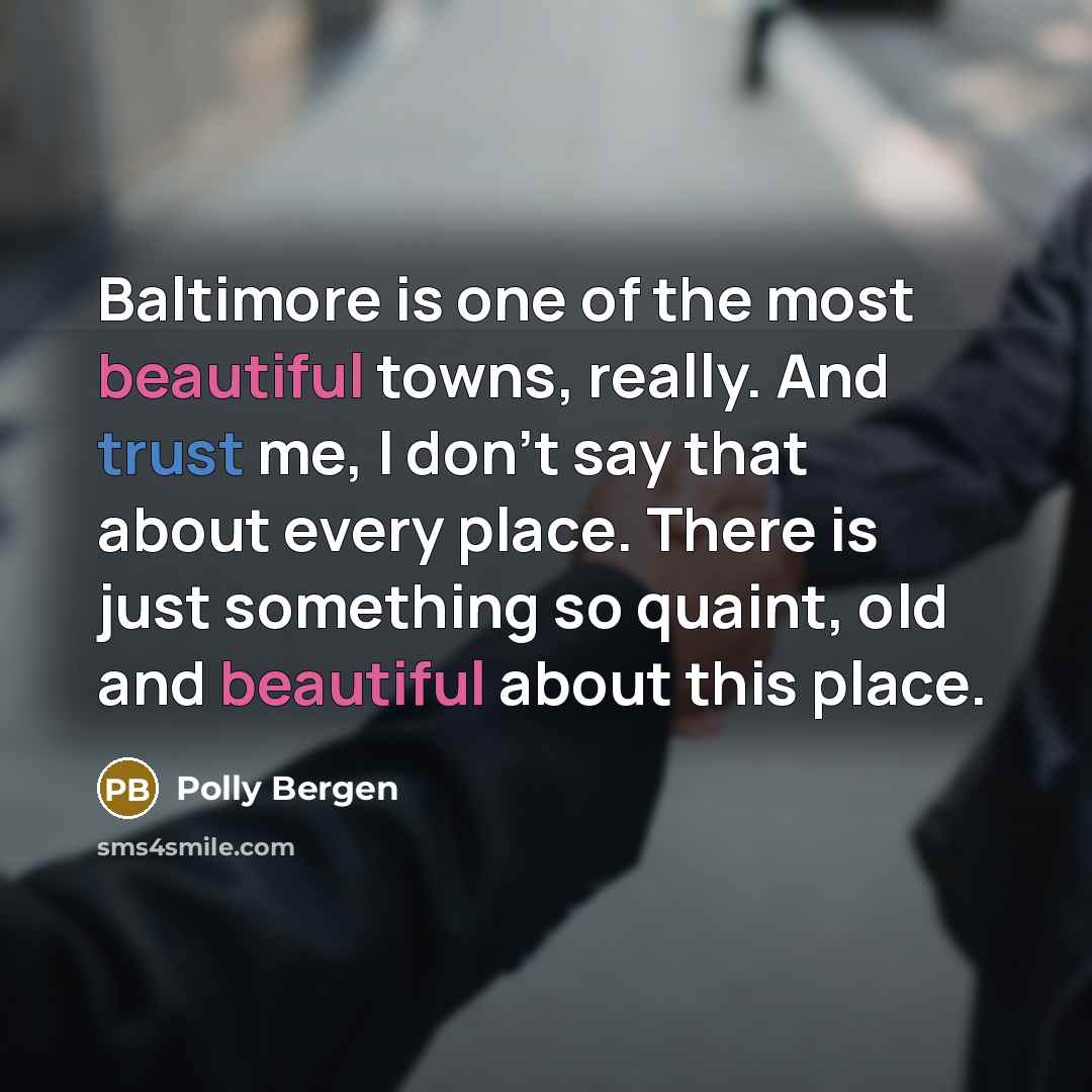 “Baltimore is one of the most beautiful towns, really. And…” quote by Polly Bergen