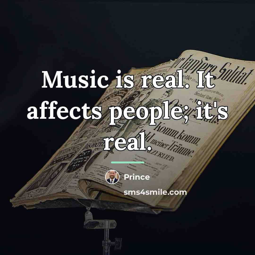 “Music is real. It affects people; it's real.…” quote by Prince