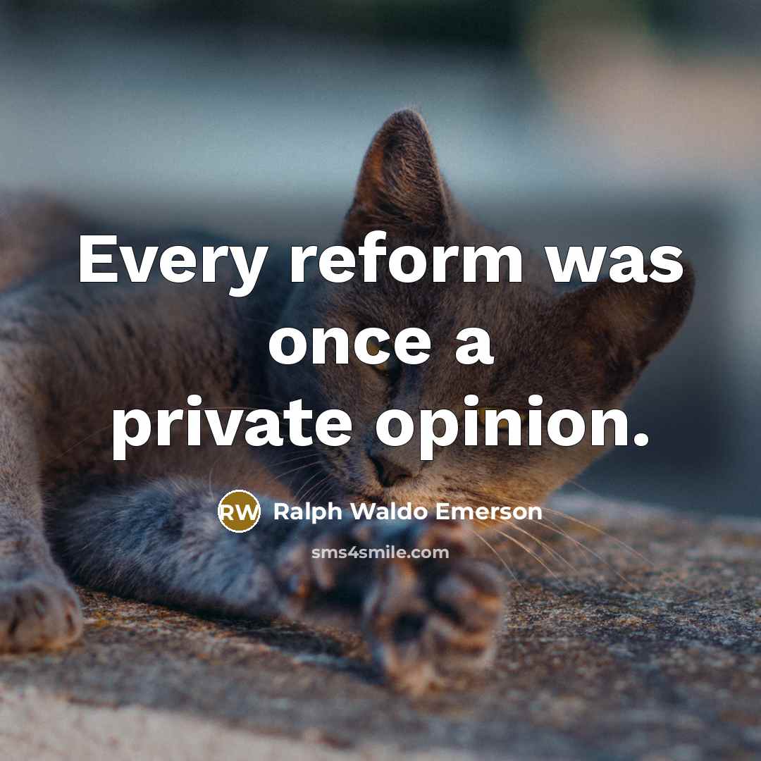 “Every reform was once a private opinion.…” quote by Ralph Waldo Emerson