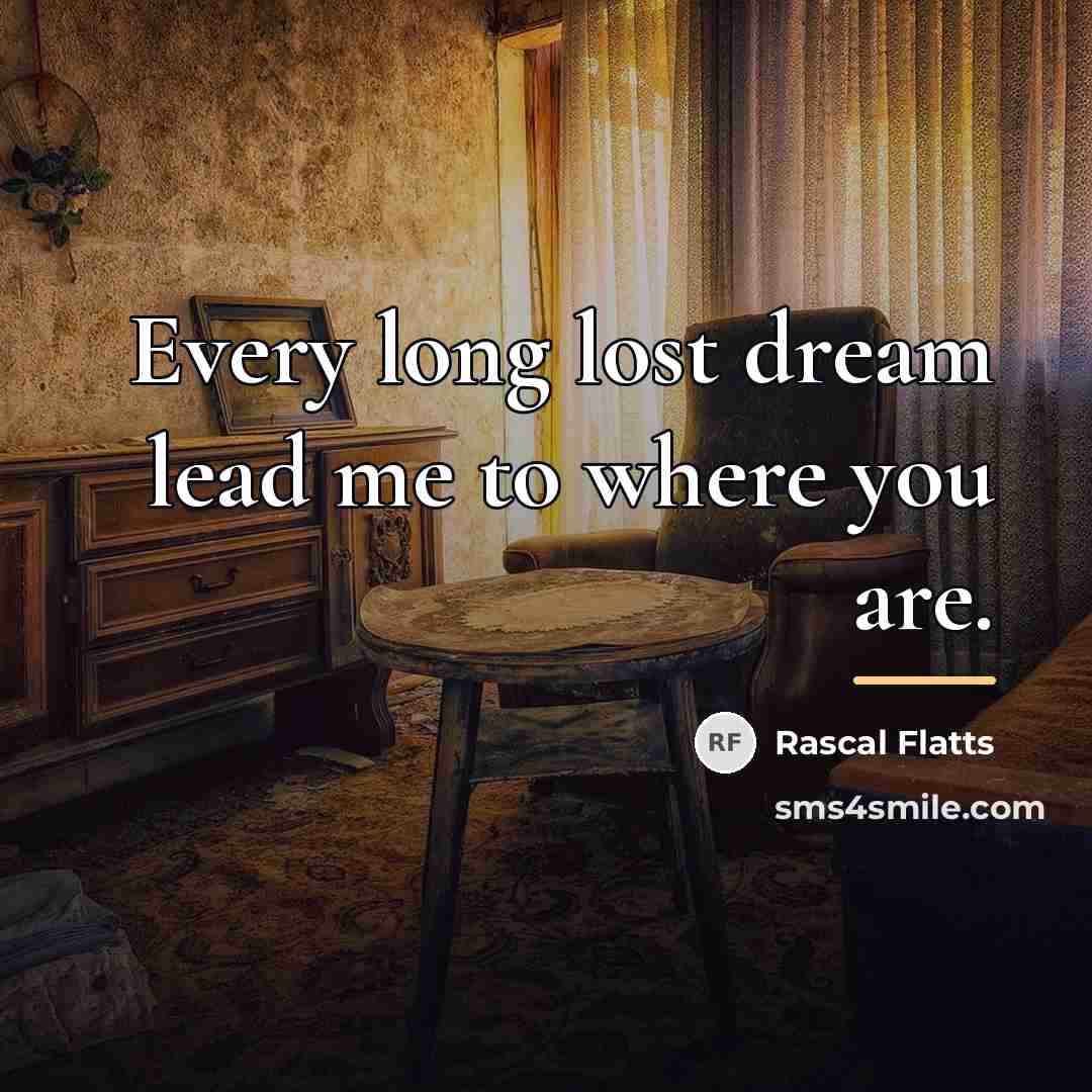 “Every long lost dream lead me to where you are.…” quote by Rascal Flatts