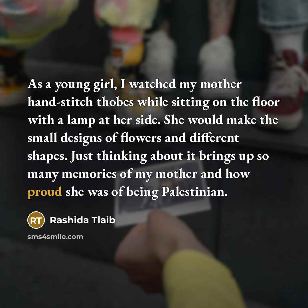 “As a young girl, I watched my mother hand-stitch thobes…” quote by Rashida Tlaib