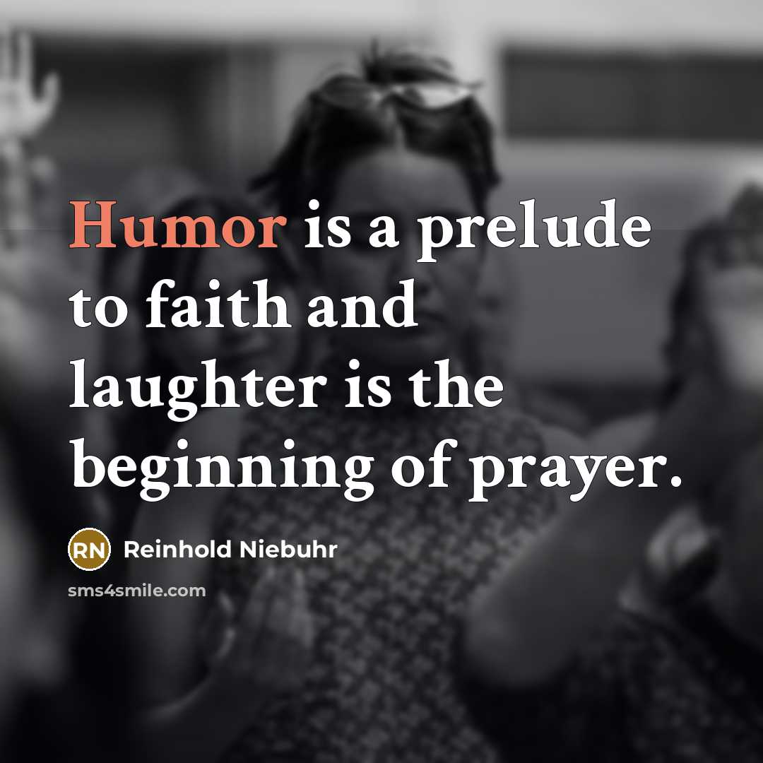 “Humor is a prelude to faith and laughter is the…” quote by Reinhold Niebuhr
