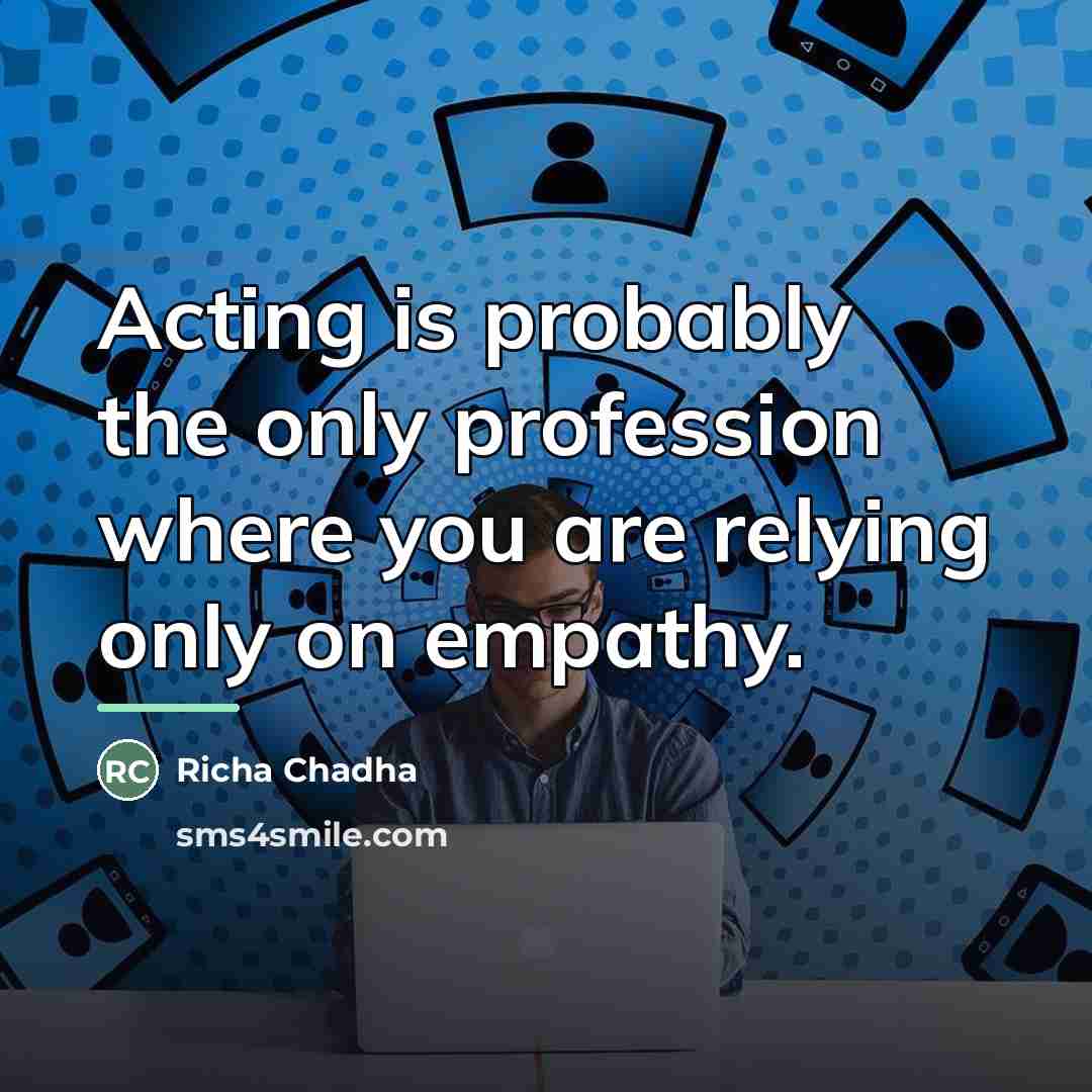 “Acting is probably the only profession where you are relying…” quote by Richa Chadha