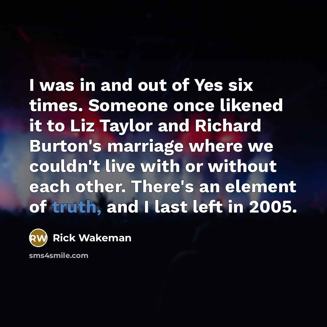“I was in and out of Yes six times. Someone…” quote by Rick Wakeman