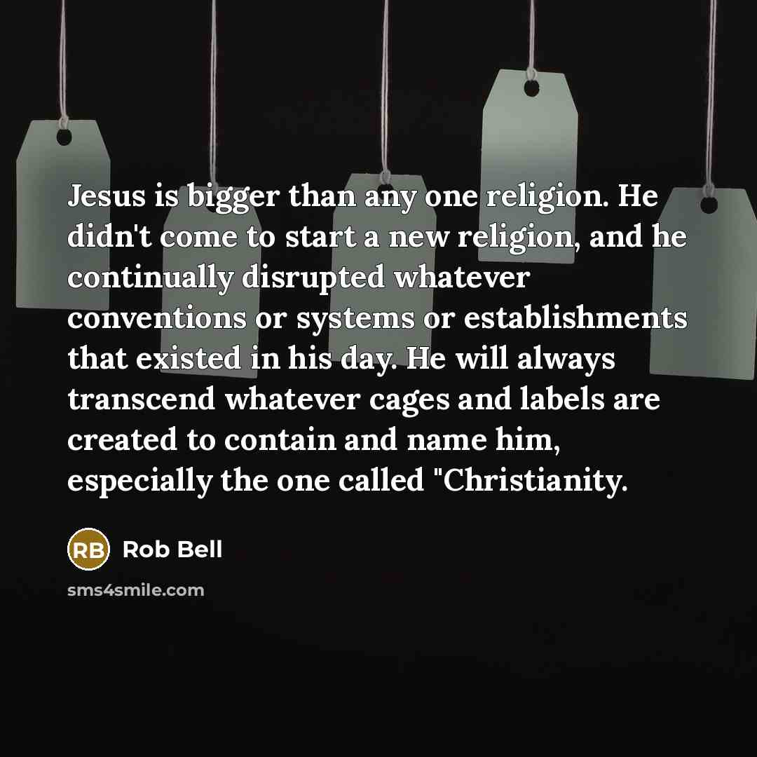 “Jesus is bigger than any one religion. He didn't come…” quote by Rob Bell