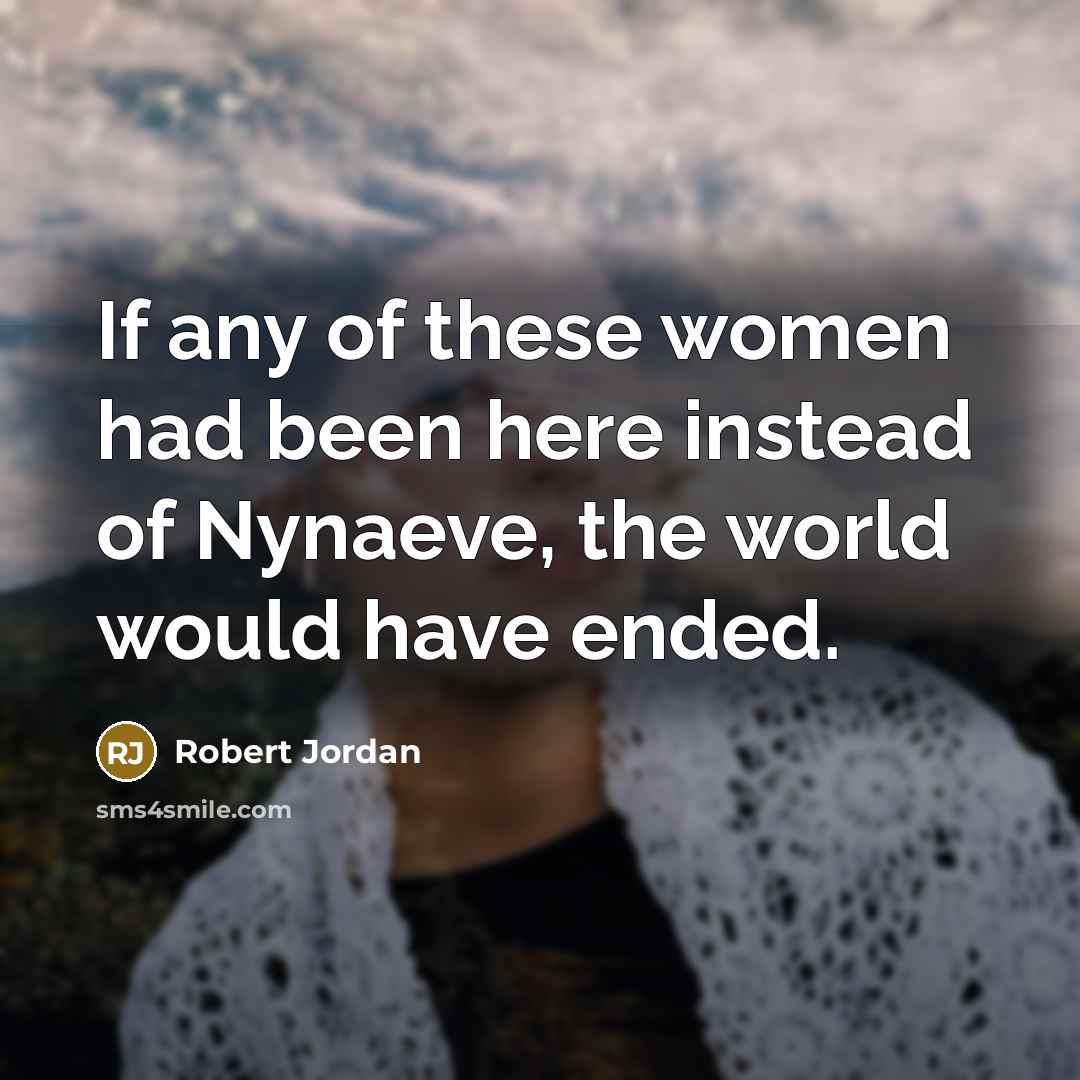 “If any of these women had been here instead of…” quote by Robert Jordan