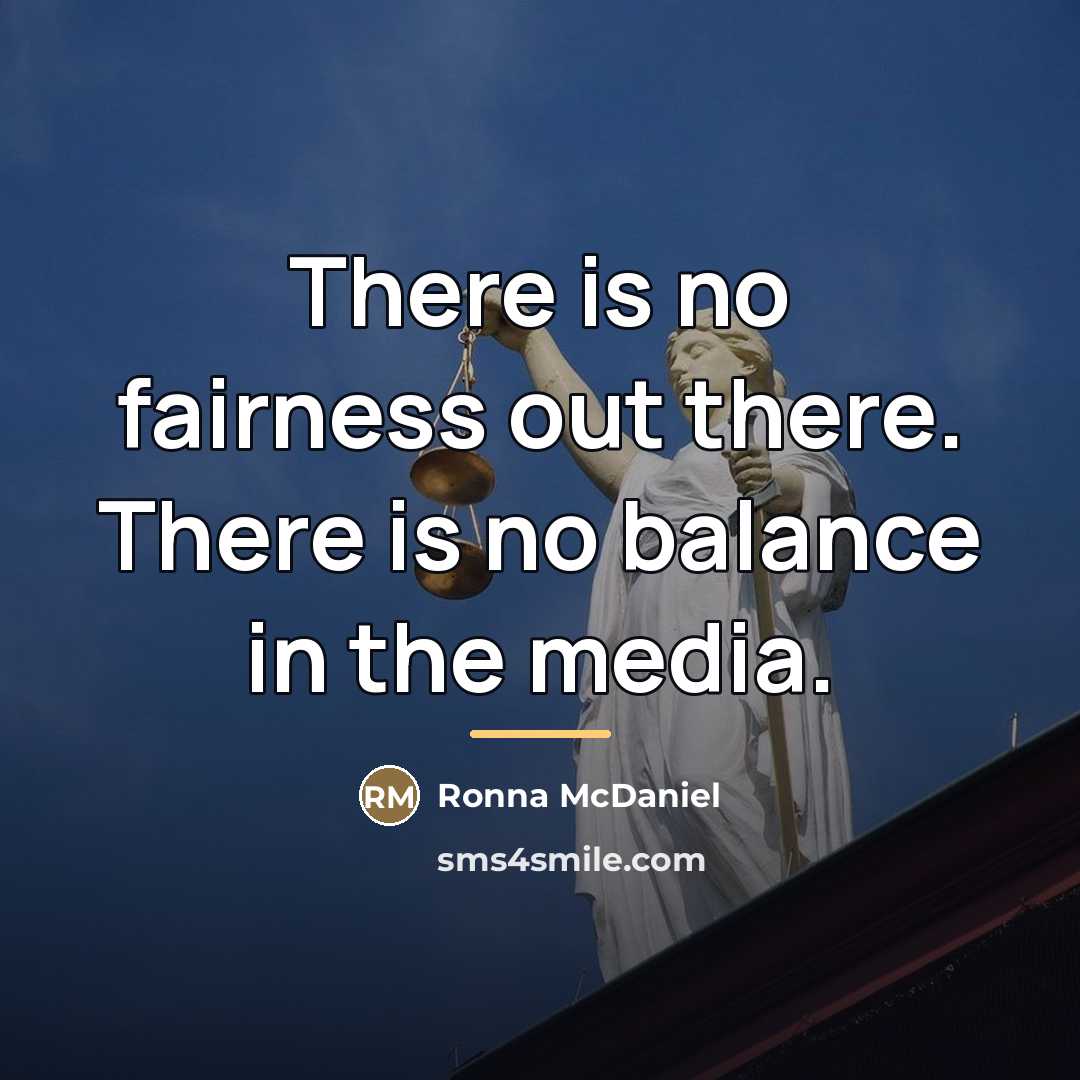 “There is no fairness out there. There is no balance…” quote by Ronna McDaniel