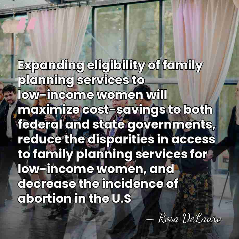 Expanding eligibility of family planning services to low-income women will maximize cost-savings&hellip; - Rosa DeLauro