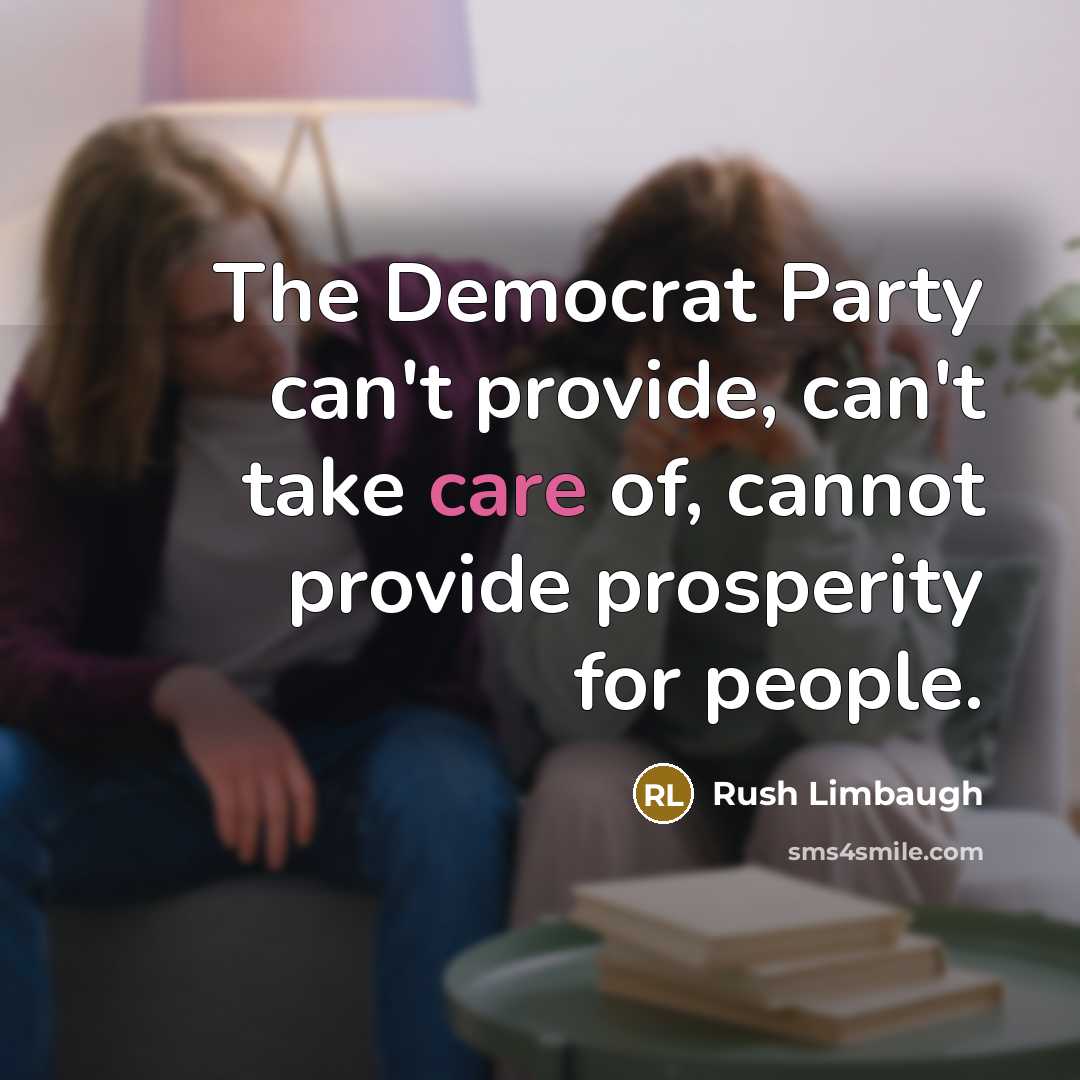 “The Democrat Party can't provide, can't take care of, cannot…” quote by Rush Limbaugh