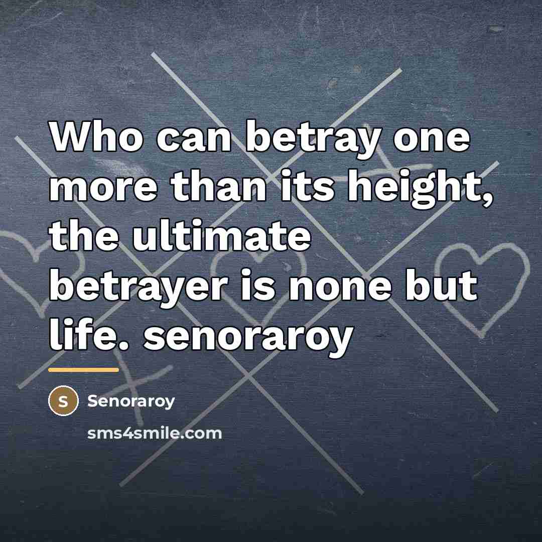 “Who can betray one more than its height, the ultimate…” quote by Senoraroy