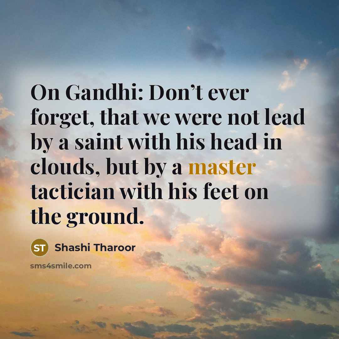 “On Gandhi: Don’t ever forget, that we were not lead…” quote by Shashi Tharoor