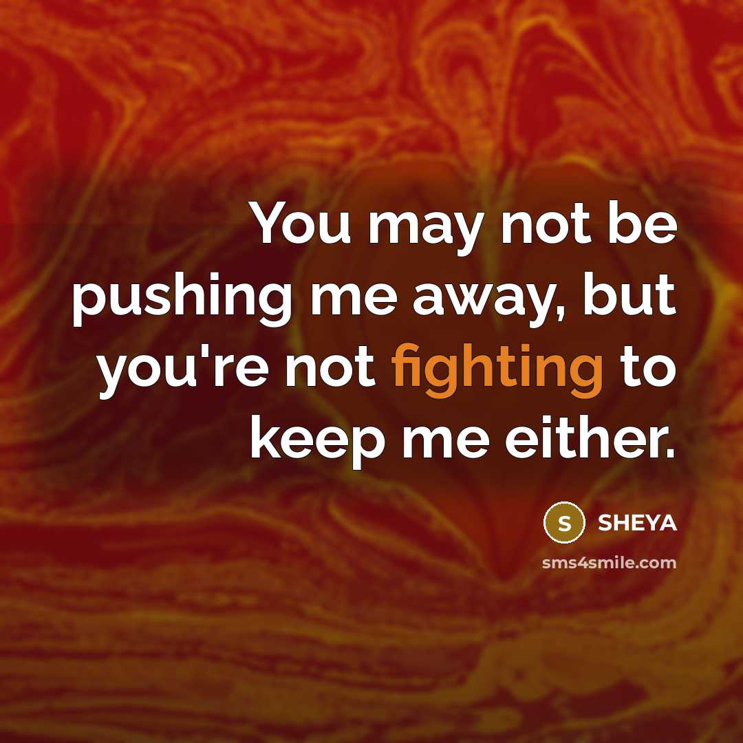 “You may not be pushing me away, but you're not…” quote by SHEYA