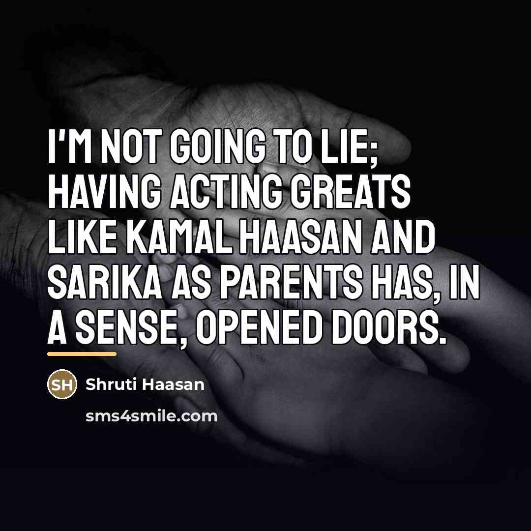 “I'm not going to lie; having acting greats like Kamal…” quote by Shruti Haasan