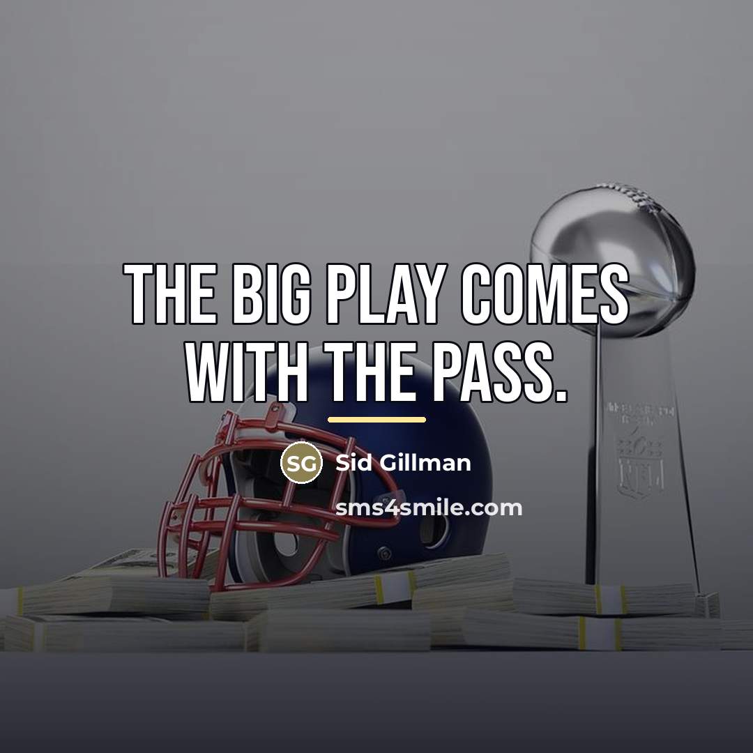 “The big play comes with the pass.…” quote by Sid Gillman