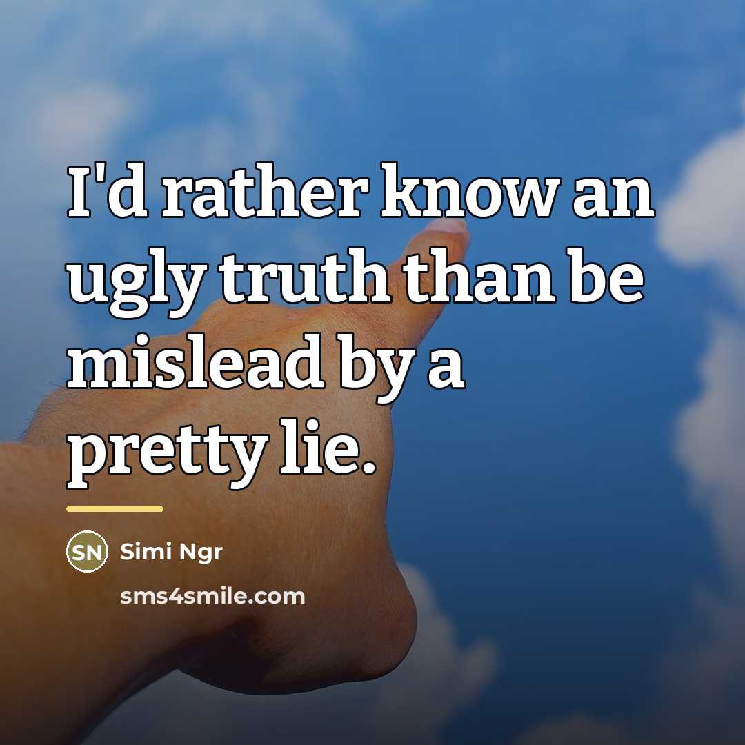 “I'd rather know an ugly truth than be mislead by…” quote by Simi Ngr