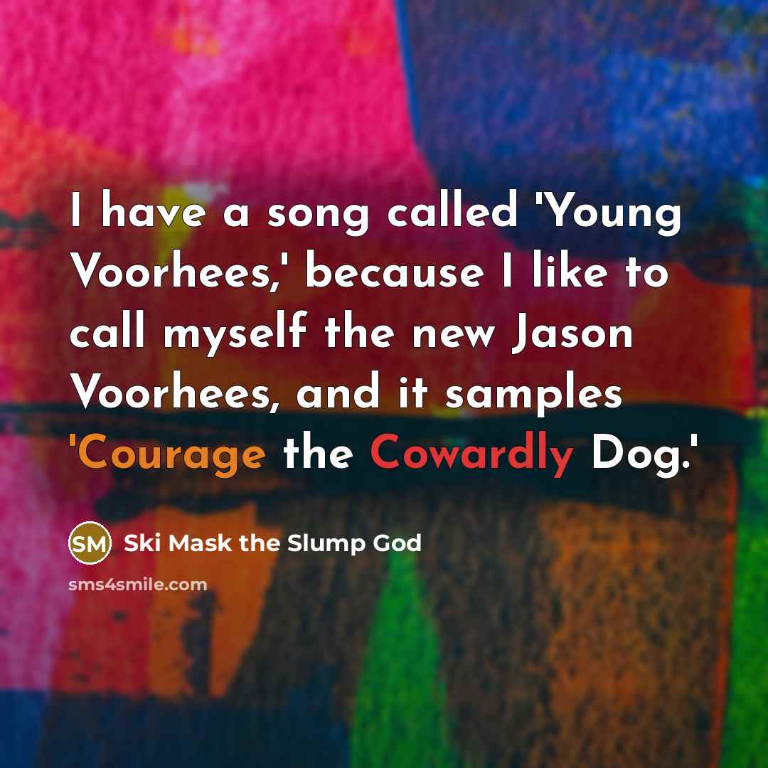 “I have a song called 'Young Voorhees,' because I like…” quote by Ski Mask the Slump God