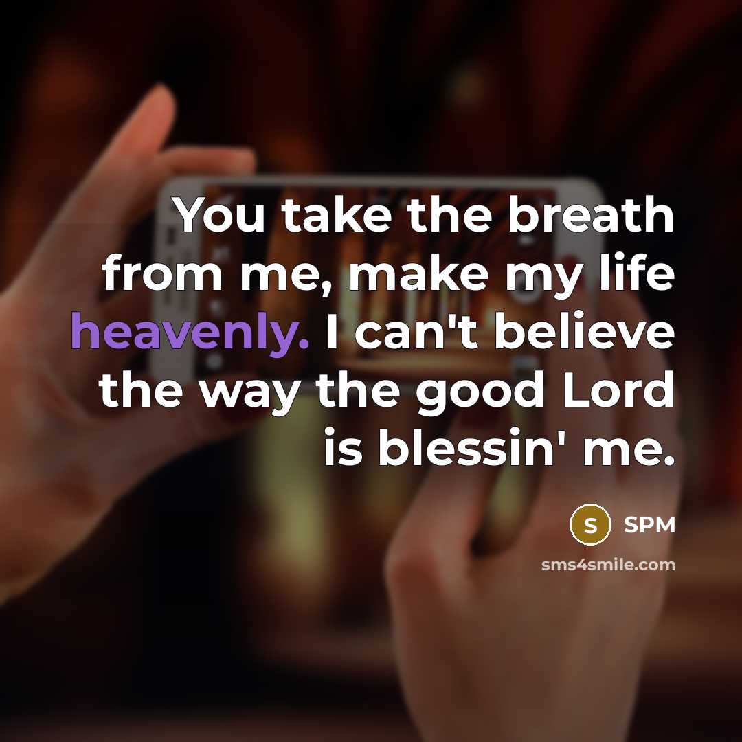 “You take the breath from me, make my life heavenly.…” quote by SPM