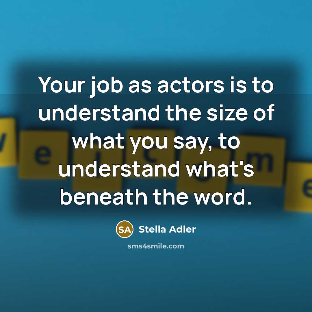 “Your job as actors is to understand the size of…” quote by Stella Adler