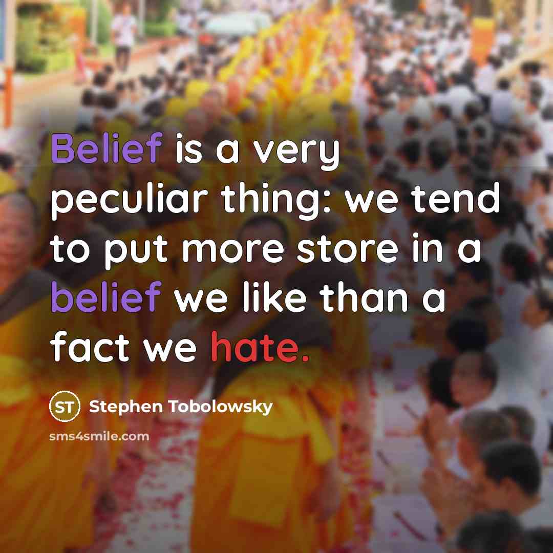 “Belief is a very peculiar thing: we tend to put…” quote by Stephen Tobolowsky