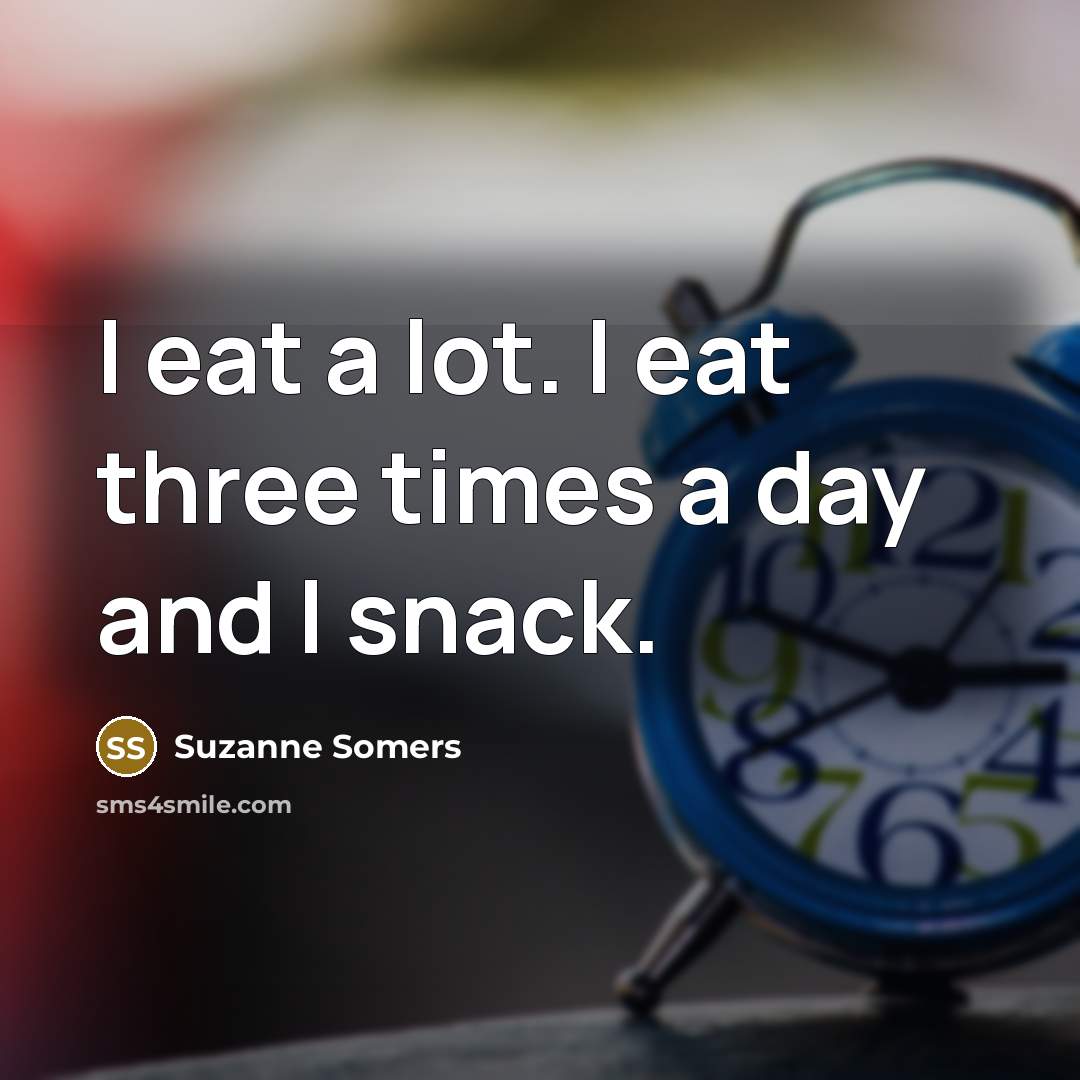 “I eat a lot. I eat three times a day…” quote by Suzanne Somers