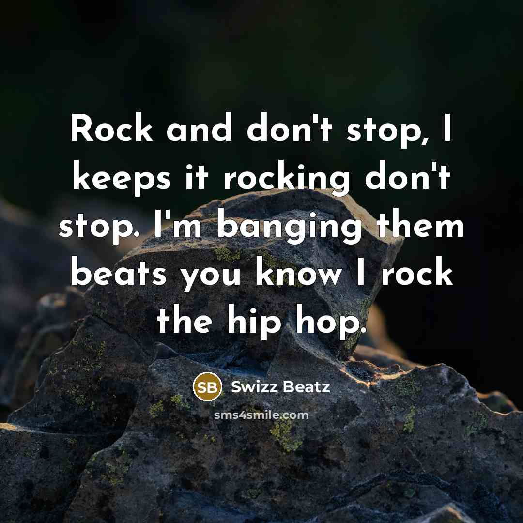 “Rock and don't stop, I keeps it rocking don't stop.…” quote by Swizz Beatz