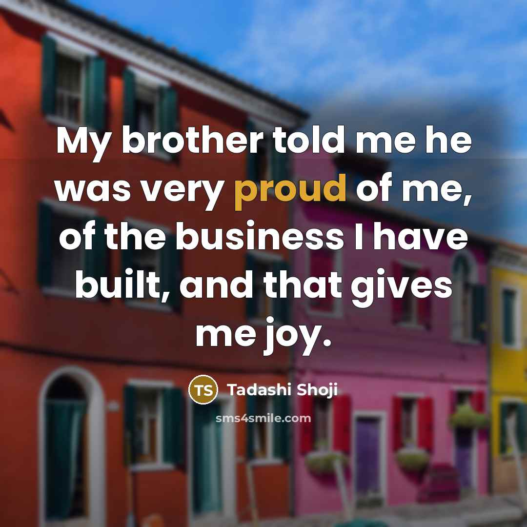 “My brother told me he was very proud of me,…” quote by Tadashi Shoji