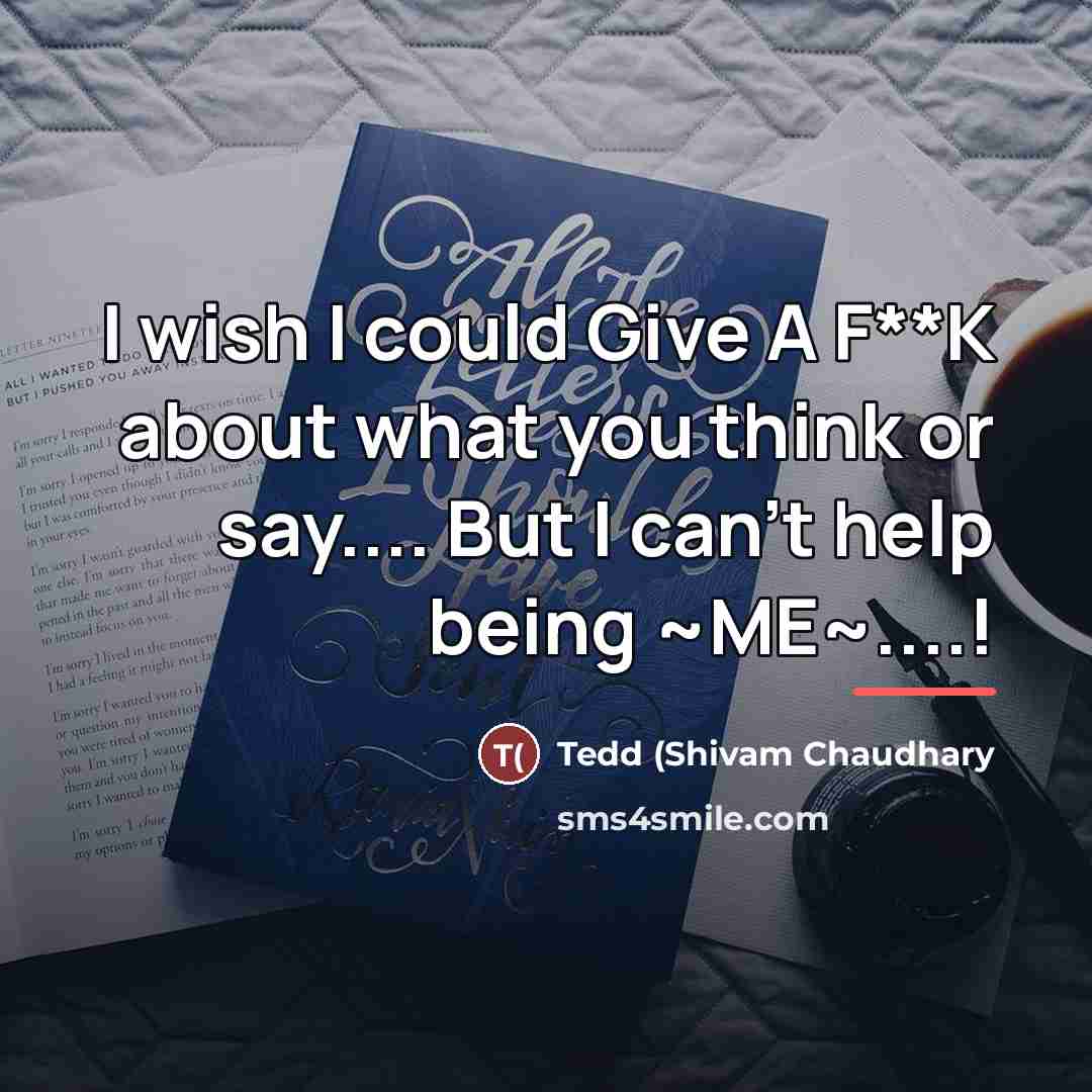 “I wish I could Give A F**K about what you…” quote by Tedd (Shivam Chaudhary