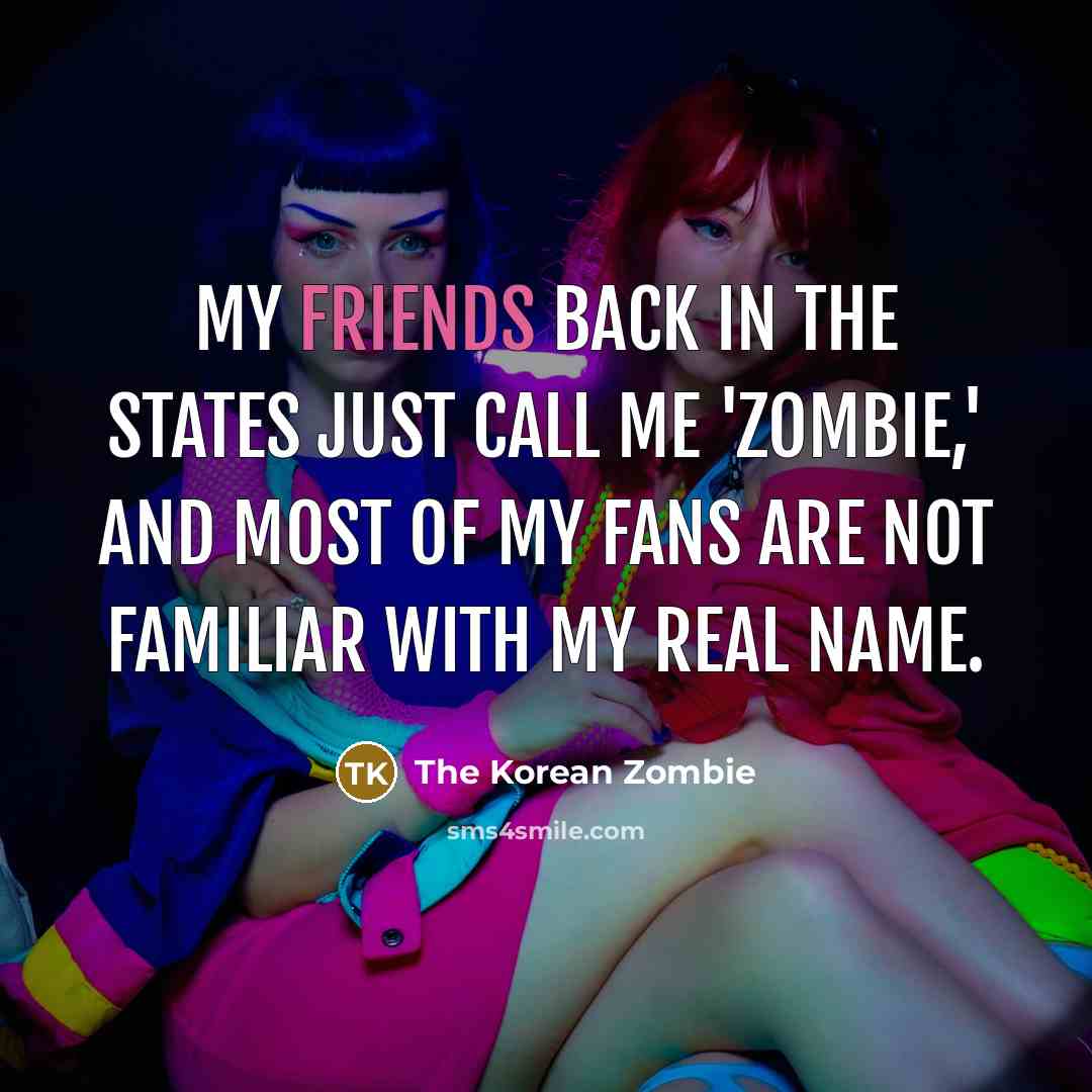 “My friends back in the States just call me 'Zombie,'…” quote by The Korean Zombie
