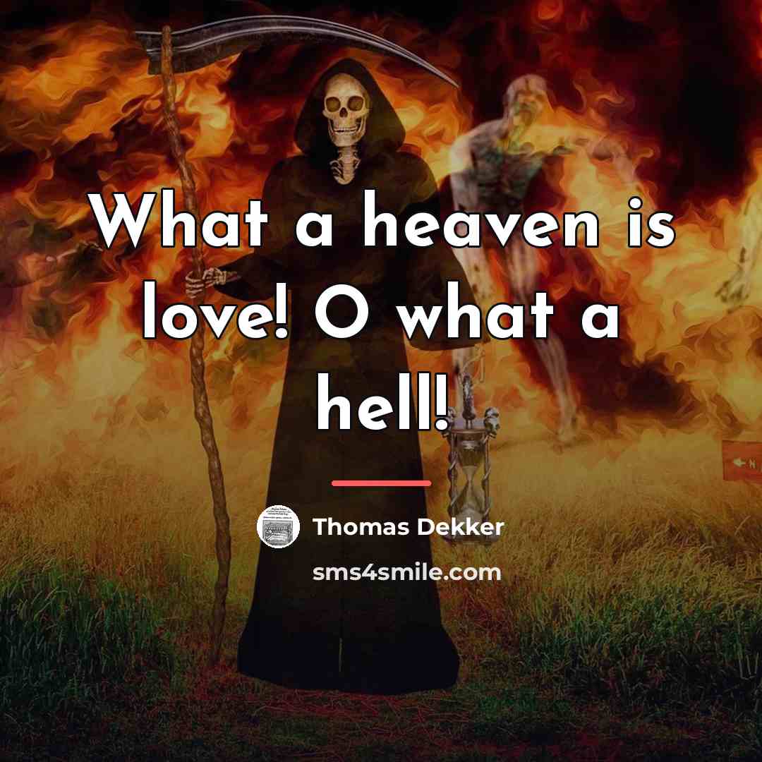 “What a heaven is love! O what a hell!…” quote by Thomas Dekker