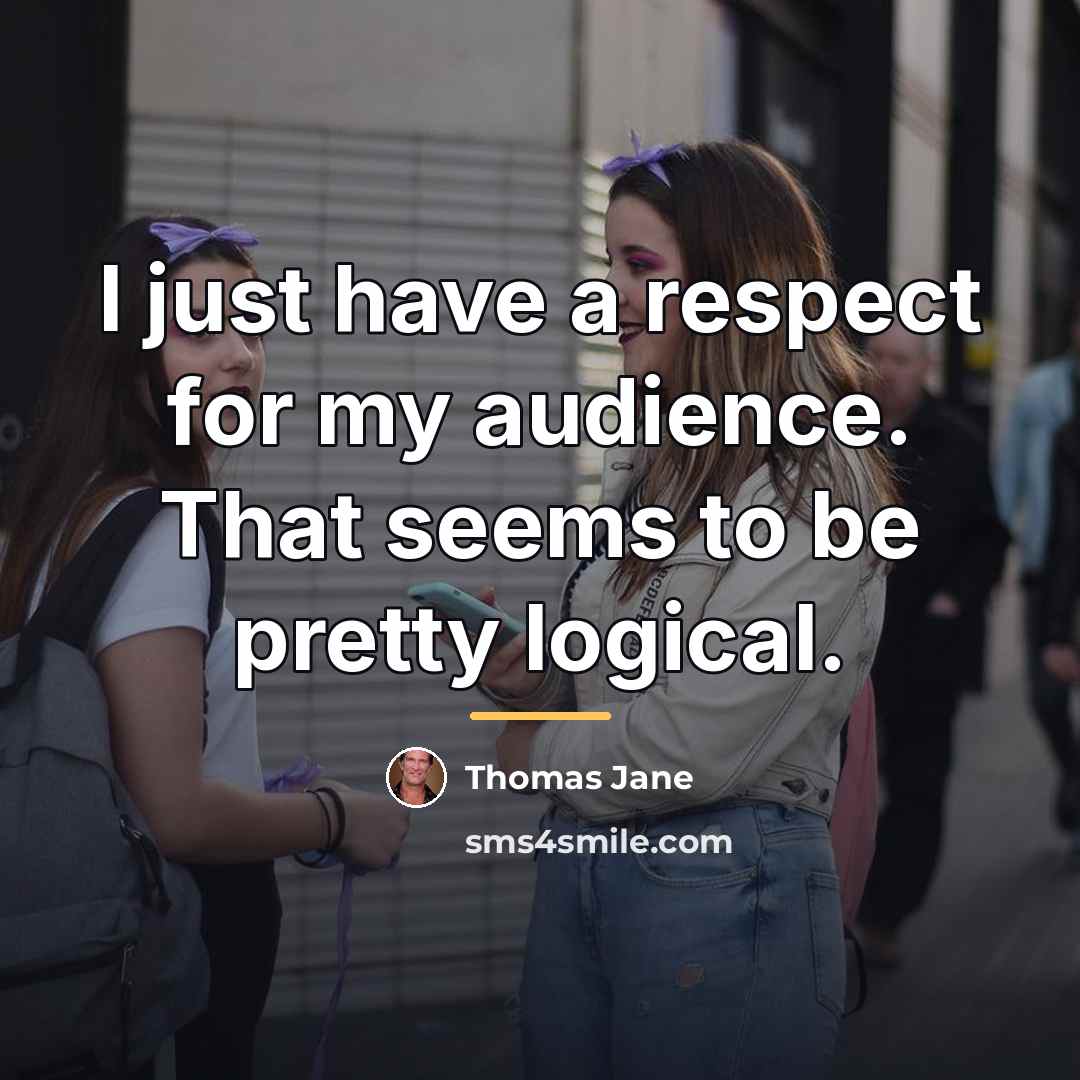 “I just have a respect for my audience. That seems…” quote by Thomas Jane