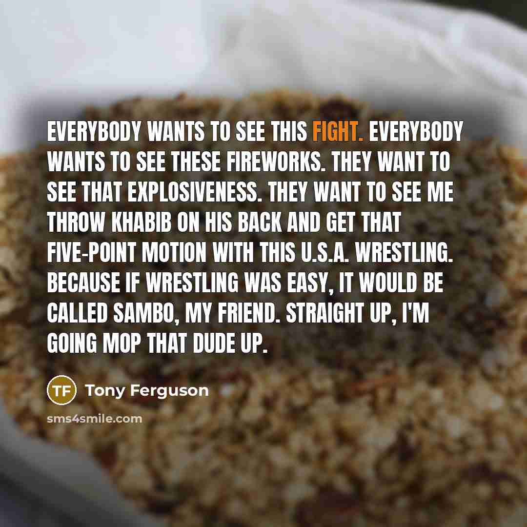 “Everybody wants to see this fight. Everybody wants to see…” quote by Tony Ferguson