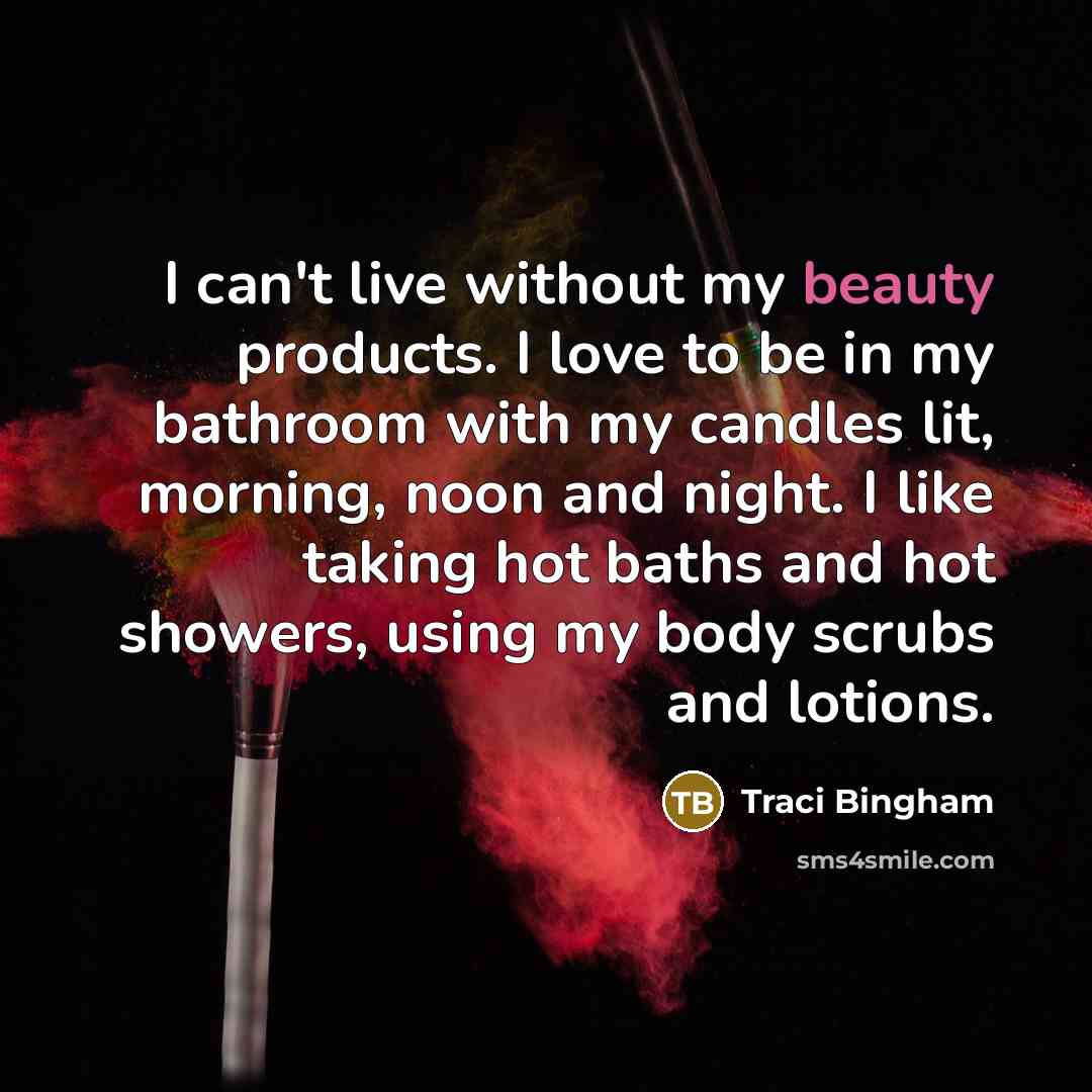 “I can't live without my beauty products. I love to…” quote by Traci Bingham