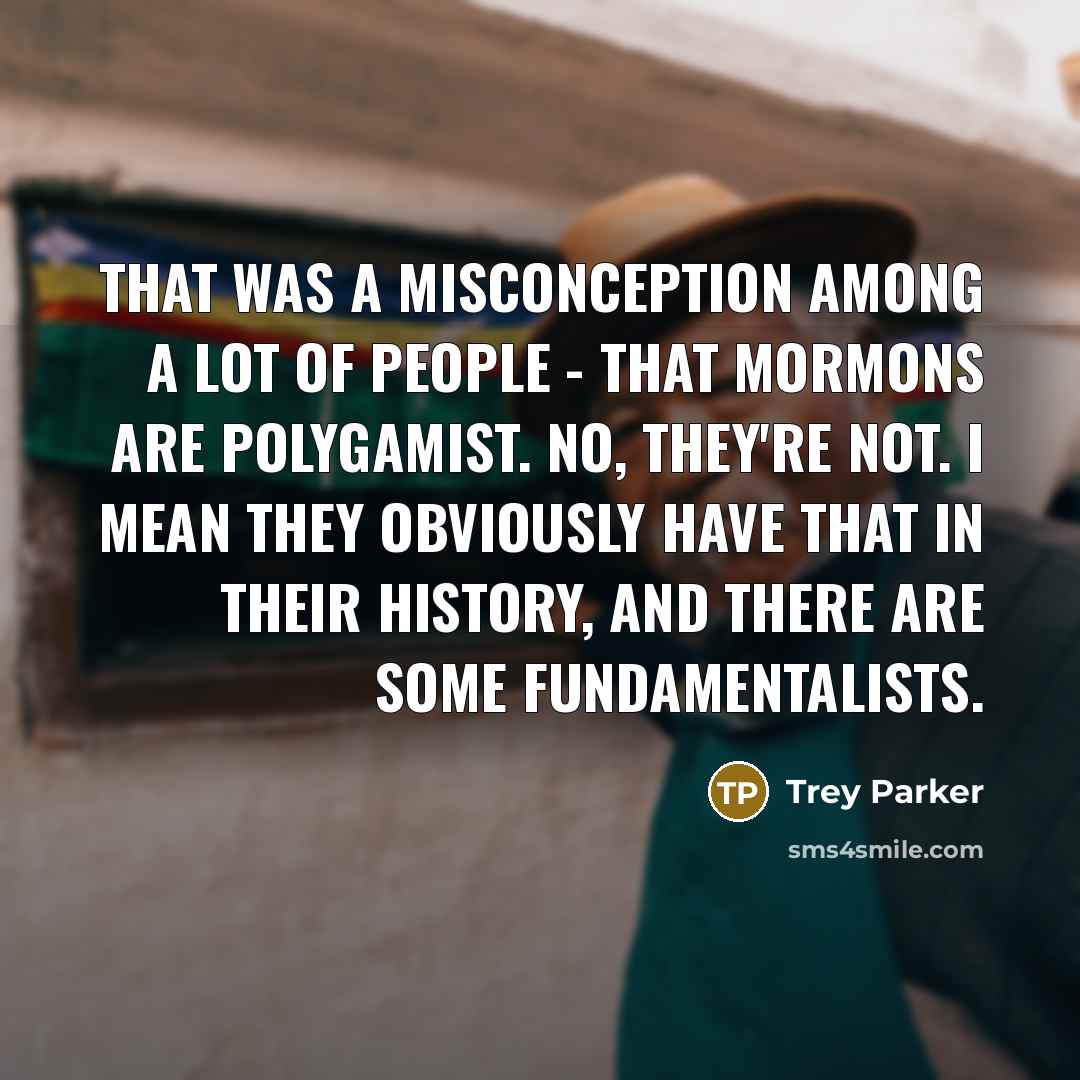 “That was a misconception among a lot of people -…” quote by Trey Parker